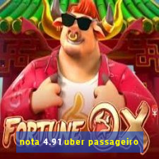 nota 4.91 uber passageiro